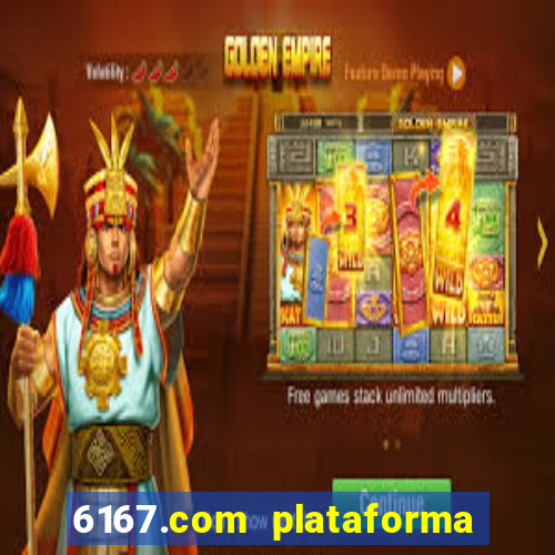 6167.com plataforma de jogos